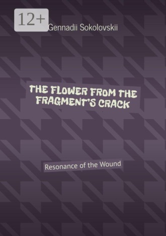 The flower from the fragment’s crack. Resonance of the Wound