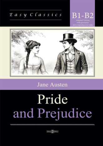 Гордость и предубеждение / Pride and Prejudice. Адаптированная книга на английском языке. Уровень B1–B2 (Intermediate – Upper-Intermediate)