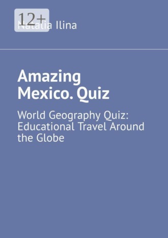 Amazing Mexico. Quiz. World Geography Quiz: Educational Travel Around the Globe