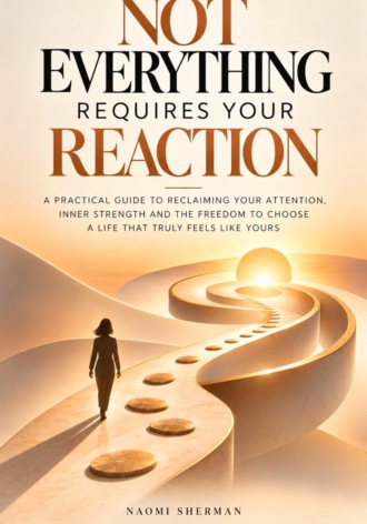 Not Everything Requires Your Reaction. A practical guide to reclaiming your attention.